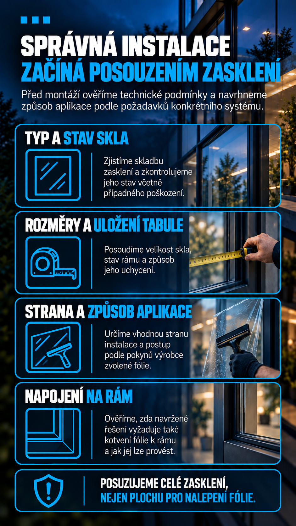 Před instalací posuzujeme typ a stav skla, rozměry tabule, její uložení a případné kotvení fólie k rámu.
