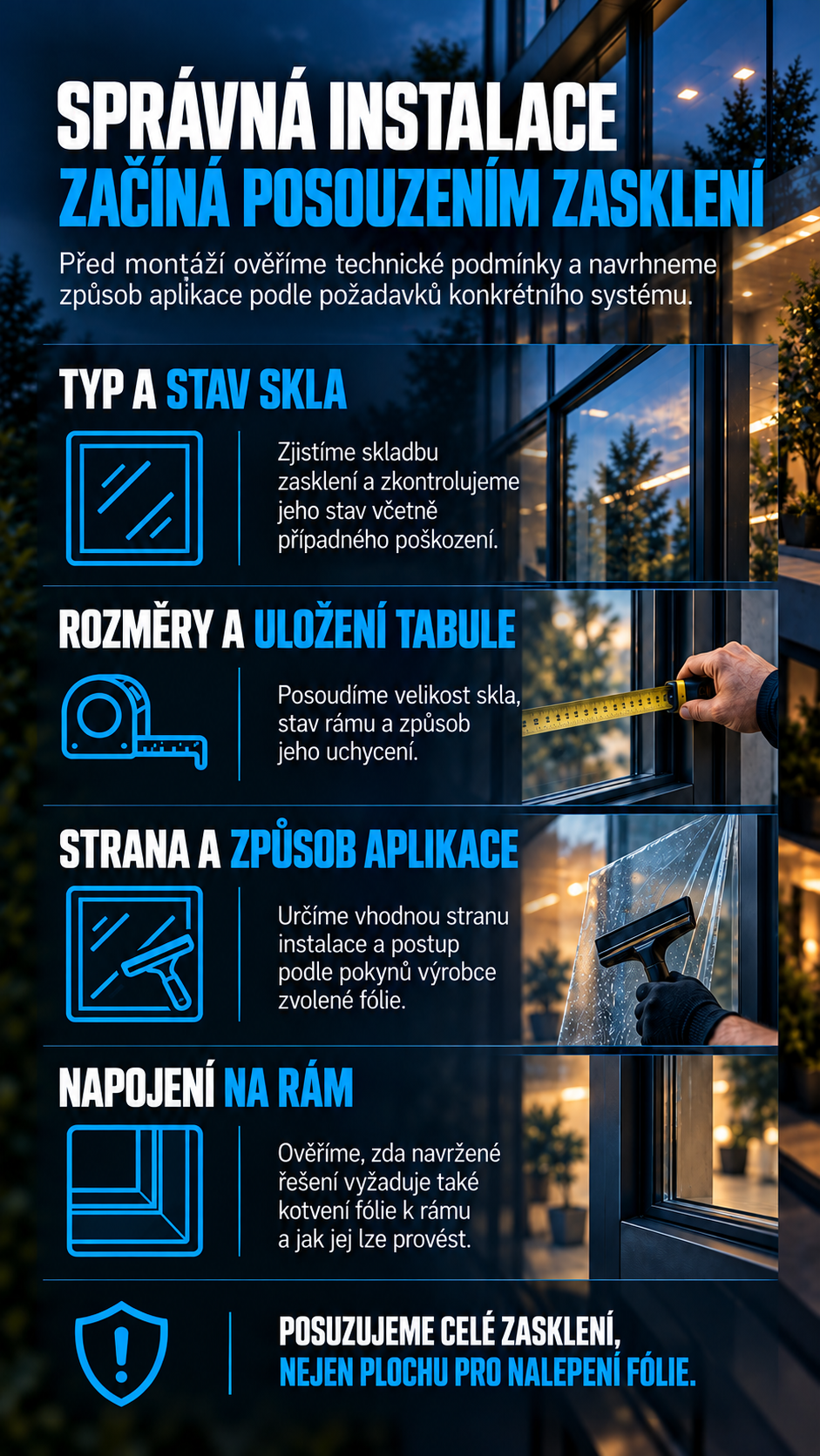 Před instalací posuzujeme typ a stav skla, rozměry tabule, její uložení a případné kotvení fólie k rámu.