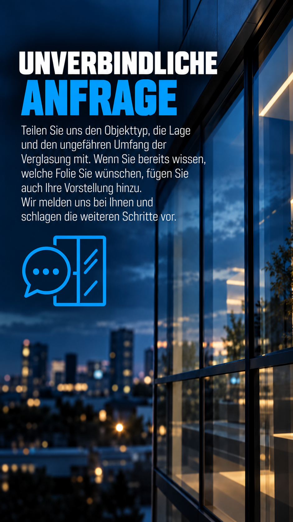 Füllen Sie das Kontaktformular aus und lassen Sie sich die passende Sonnenschutzfolie für Ihr Haus, Büro oder Ihre Geschäftsräume empfehlen.